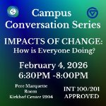 Campus Conversation- IMPACTS OF CHANGE- How is Everyone Doing? (INT 100/201 Approved) on February 4, 2026